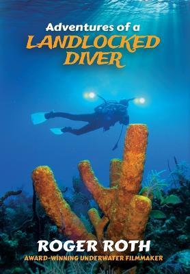 Adventures of a Landlocked Diver - Roger Roth - cover