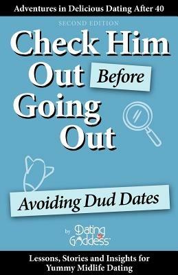 Check Him Out Before Going Out: Avoiding Dud Dates - Dating Goddess - cover