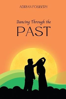 Dancing Through the Past - Adrian Fosbery - cover