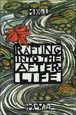 Rafting into the After-Life - Mikhail Horowitz - cover