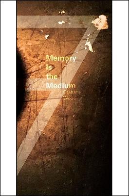 Memory Is the Medium - Graham Wood - cover