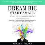 Dream Big Start Small
