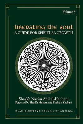 Liberating the Soul: A Guide For Spiritual Growth, Volume Three - Shaykh Nazim, Adil Al-Haqqani - cover