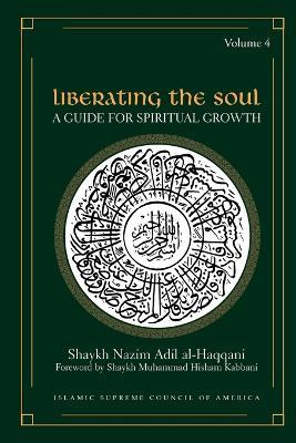 Liberating the Soul: A Guide For Spiritual Growth, Volume Four - Shaykh Nazim, Adil Al-Haqqani - cover