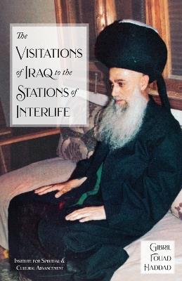 The Visitations of Iraq to the Stations of Interlife - Shaykh Gibril Fouad Haddad - cover