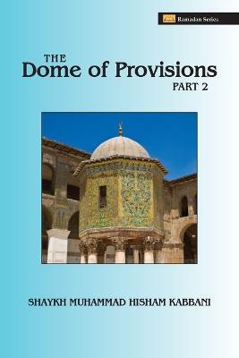 The Dome of Provisions, Part 2 - Shaykh Muhammad Hisham Kabbani - cover