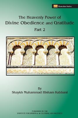 The Heavenly Power of Divine Obedience and Gratitude, Volume 2 - Shaykh Muhammad Hisham Kabbani - cover