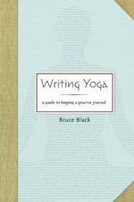 Writing Yoga: A Guide to Keeping a Practice Journal