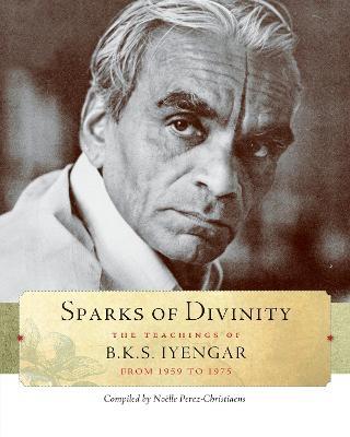 Sparks of Divinity: The Teachings of B. K. S. Iyengar - B. K. S. Iyengar - cover