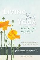 Living Your Yoga: Finding the Spiritual in Everyday Life - Judith Hanson Lasater - cover