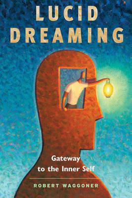 Lucid Dreaming: Gateway to the Inner Self - Robert Waggoner - cover