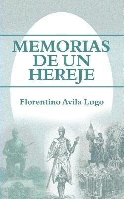 Memorias de Un Hereje - Florentino Avila Lugo - cover