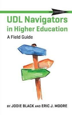 UDL Navigators in Higher Education: A Field Guide - Jodie Black,Eric J Moore - cover
