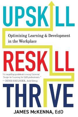 Upskill, Reskill, Thrive: Optimizing Learning and Development in the Workplace - James McKenna - cover