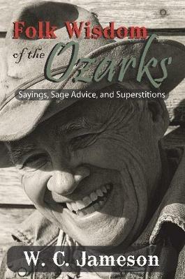 Folk Wisdom of the Ozarks: Sayings, Sage Advice, and Superstitions - W C Jameson - cover