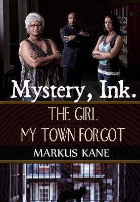 Mystery, Ink.: The Girl My Town Forgot - Markus Kane - cover