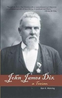 John James Dix: A Texian - Dan R Manning - cover