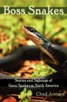 Boss Snakes: Stories and Sightings of Giant Snakes in North America - Chad Arment - cover