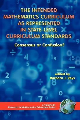 The Intended Mathematics Curriculum as Represented in State-level Curriculum Standards: Consensus or Confusion? - cover
