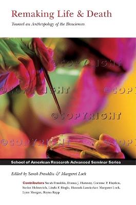 Remaking Life & Death: Toward an Anthropology of the Biosciences - cover