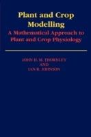 Plant and Crop Modelling: A Mathematical Approach to Plant and Crop Physiology - John, H. M. Thornley,Ian, R. Johnson - cover