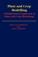 Plant and Crop Modelling: A Mathematical Approach to Plant and Crop Physiology - John, H. M. Thornley,Ian, R. Johnson - cover