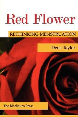 Red Flower: Rethinking Menstruation - Dena Taylor - cover