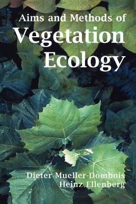 Aims and Methods of Vegetation Ecology - Dieter Mueller-Dombois,Heinz H. Ellenberg - cover