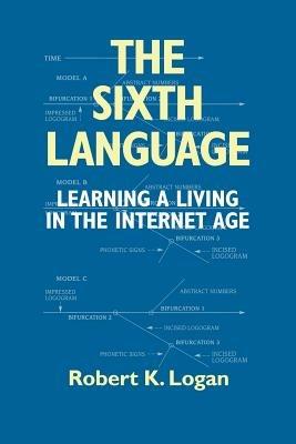 The Sixth Language: Learning a Living in the Internet Age, Second Edition - Robert, K. Logan - cover