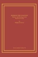 Behind the Essenes: History and Ideology in the Dead Sea Scrolls