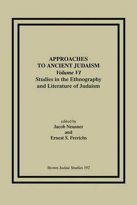 Approaches to Ancient Judaism, Volume VI: Studies in the Ethnography and Literature of Judaism - cover