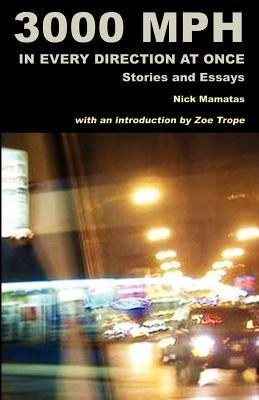 3000 MPH In Every Direction At Once: Stories and Essays - Nick Mamatas - cover