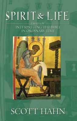 Spirit & Life: Essays on Interpreting the Bible in Ordinary Time - Scott Hahn - cover