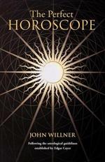The Perfect Horoscope: Following the Astrological Guidelines Established by Edgar Cayce