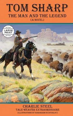 Tom Sharp: THE MAN AND THE LEGEND (A Novel) - Charlie Steel - cover