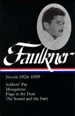 William Faulkner: Novels 1926-1929 (LOA #164): Soldiers' Pay / Mosquitoes / Flags in the Dust / The Sound and the Fury