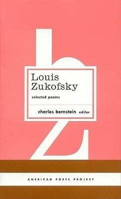 Louis Zukofsky: Selected Poems: (American Poets Project #22) - Louis Zukofsky - cover