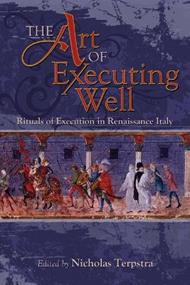 The Art of Executing Well: Rituals of Execution in Renaissance Italy