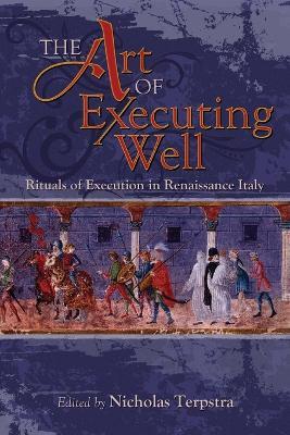 The Art of Executing Well: Rituals of Execution in Renaissance Italy - cover
