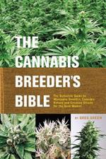 The Cannabis Breeder's Bible: The Definitive Guide to Marijuana Varieties and Creating Strains for the Seed Market