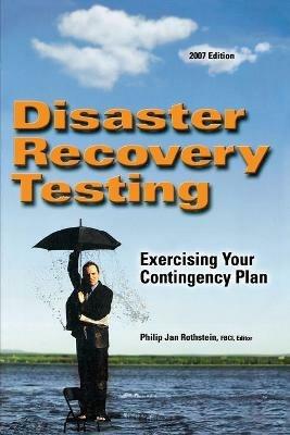 Disaster Recovery Testing: Exercising Your Contingency Plan - Philip Jan Rothstein - cover
