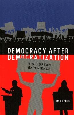 Democracy after Democratization: The Korean Experience - Jang-Jip Choi - cover