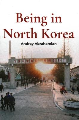 Being in North Korea - Andray Abrahamian - cover
