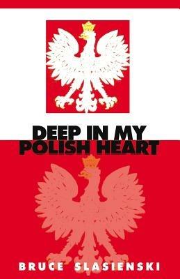 Deep in My Polish Heart - Bruce E. Slasienski - cover