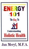 Energy 101: The Key to Understanding Holistic Health - Jan Meryl - cover