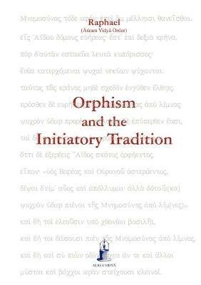 Orphism and the Initiatory Tradition - (Asram Vidya Order) Raphael - cover