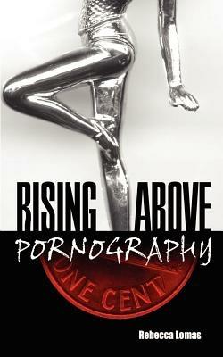 Rising Above Pornography - Rebecca Lomas - cover