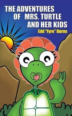 The Adventures of Mrs. Turtle and Her Kids - Edd &Quot Fyre&quot Burns - cover