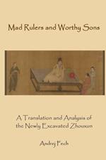 Mad Rulers and Worthy Sons: A Translation and Analysis of the Newly Excavated Zhouxun