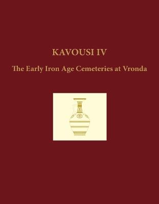 Kavousi IV (2-volume set): The Early Iron Age Cemeteries at Vronda - Leslie Preston Day,Maria A. Liston - cover